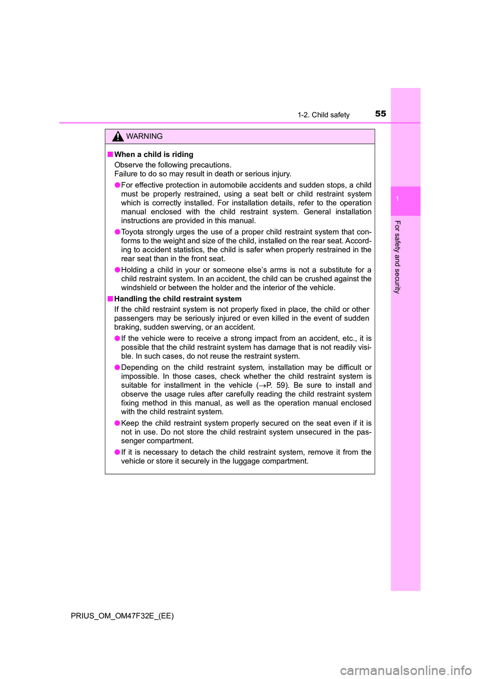 TOYOTA PRIUS 2023 Owners Manual 551-2. Child safety
1
PRIUS_OM_OM47F32E_(EE)
For safety and security
WARNING
■When a child is riding
Observe the following precautions.
Failure to do so may result in death or serious injury.
● TOYOTA PRIUS 2023 Owners Manual 551-2. Child safety
1
PRIUS_OM_OM47F32E_(EE)
For safety and security
WARNING
■When a child is riding
Observe the following precautions.
Failure to do so may result in death or serious injury.
●