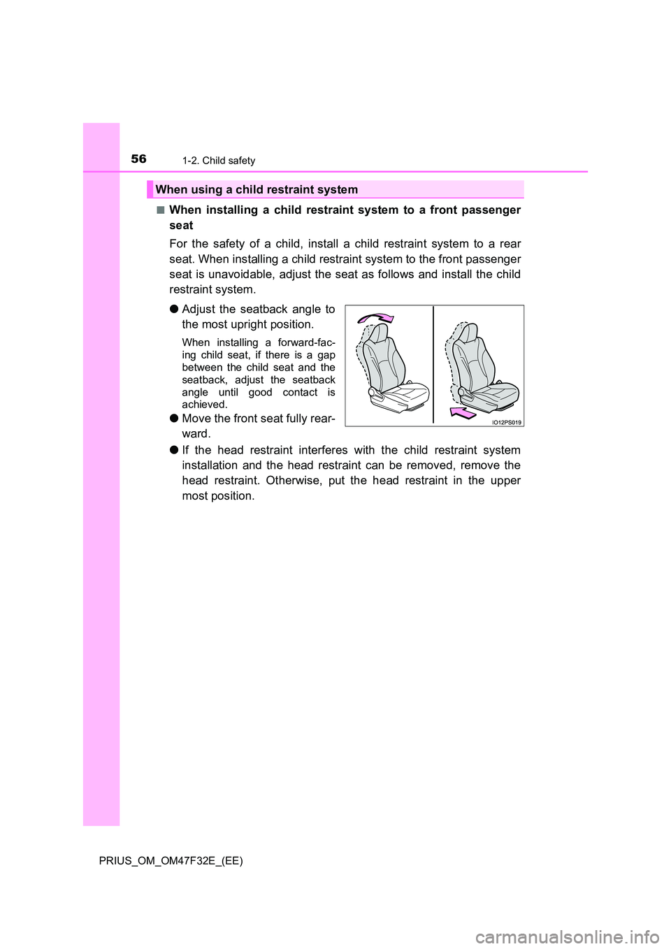 TOYOTA PRIUS 2023  Owners Manual 561-2. Child safety
PRIUS_OM_OM47F32E_(EE) 
■When installing a child restraint system to a front passenger 
seat 
For the safety of a child, install a child restraint system to a rear 
seat. When in