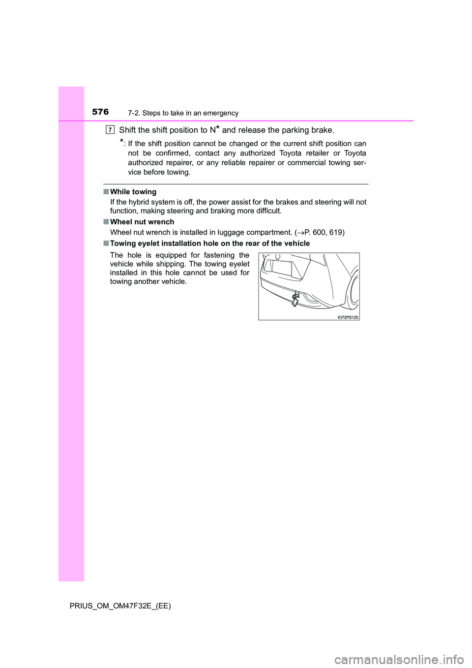 TOYOTA PRIUS 2023  Owners Manual 5767-2. Steps to take in an emergency
PRIUS_OM_OM47F32E_(EE)
Shift the shift position to N* and release the parking brake.
*: If the shift position cannot be changed or the current shift position can 