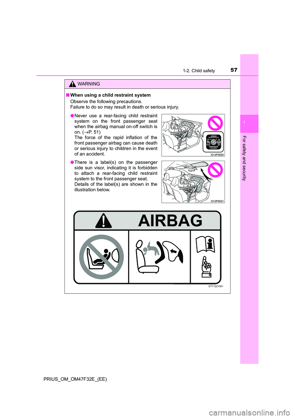TOYOTA PRIUS 2023  Owners Manual 571-2. Child safety
1
PRIUS_OM_OM47F32E_(EE)
For safety and security
WARNING
■When using a child restraint system 
Observe the following precautions. 
Failure to do so may result in death or serious