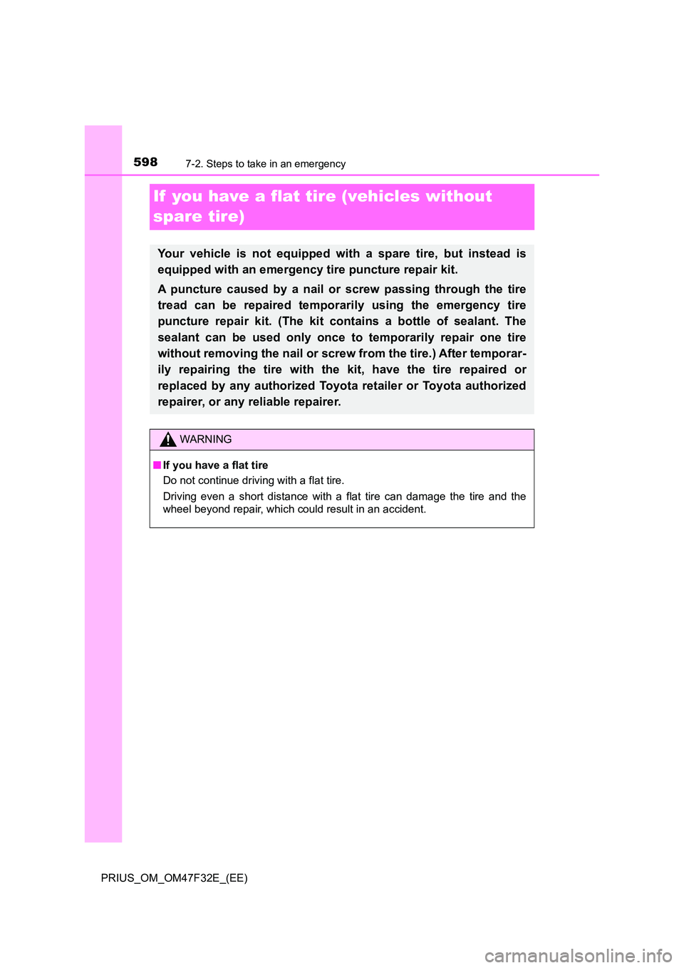 TOYOTA PRIUS 2023  Owners Manual 5987-2. Steps to take in an emergency
PRIUS_OM_OM47F32E_(EE)
If  you have a flat tire (vehicles without  
spare tire)
Your vehicle is not equipped with a spare tire, but instead is 
equipped with an e