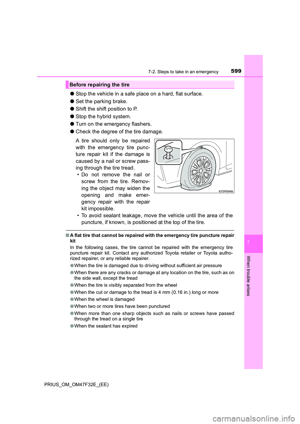 TOYOTA PRIUS 2023 Owners Manual 5997-2. Steps to take in an emergency
PRIUS_OM_OM47F32E_(EE)
7
When trouble arises
●Stop the vehicle in a safe place on a hard, flat surface.
● Set the parking brake.
● Shift the shift positio TOYOTA PRIUS 2023 Owners Manual 5997-2. Steps to take in an emergency
PRIUS_OM_OM47F32E_(EE)
7
When trouble arises
●Stop the vehicle in a safe place on a hard, flat surface.
● Set the parking brake.
● Shift the shift positio