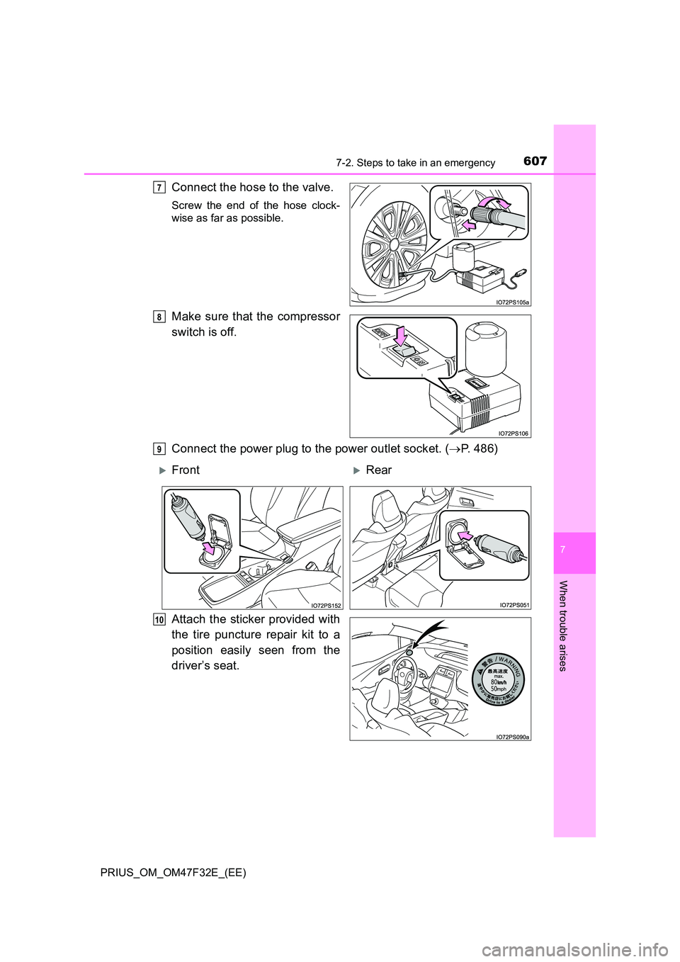 TOYOTA PRIUS 2023  Owners Manual 6077-2. Steps to take in an emergency
PRIUS_OM_OM47F32E_(EE)
7
When trouble arises
Connect the hose to the valve.
Screw the end of the hose clock- 
wise as far as possible.
Make sure that the compress