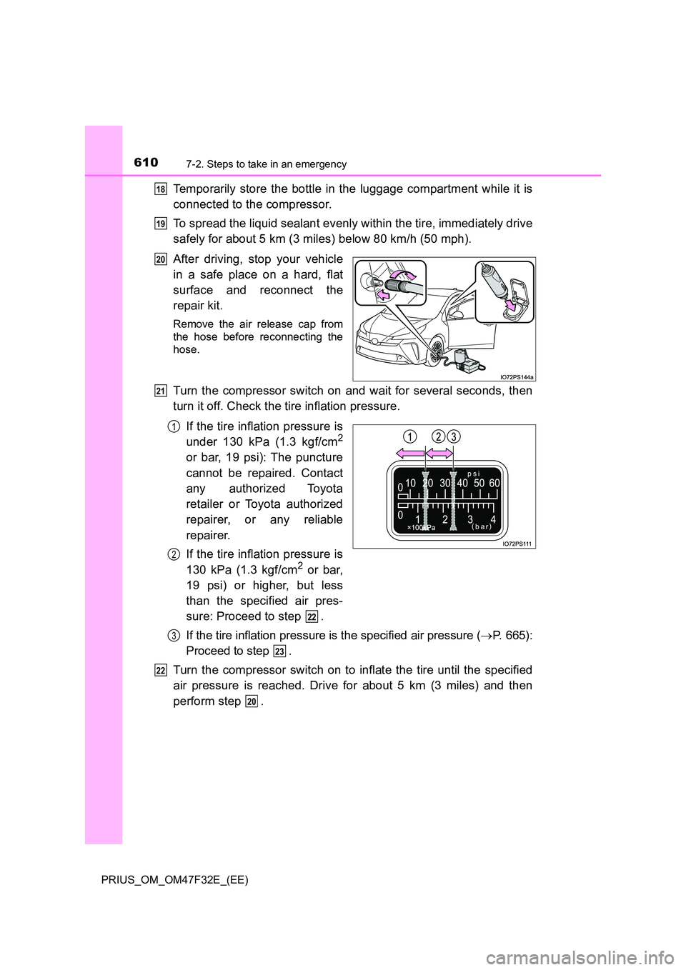TOYOTA PRIUS 2023 Owners Manual 6107-2. Steps to take in an emergency
PRIUS_OM_OM47F32E_(EE)
Temporarily store the bottle in the luggage compartment while it is
connected to the compressor.
To spread the liquid sealant evenly with TOYOTA PRIUS 2023 Owners Manual 6107-2. Steps to take in an emergency
PRIUS_OM_OM47F32E_(EE)
Temporarily store the bottle in the luggage compartment while it is
connected to the compressor.
To spread the liquid sealant evenly with