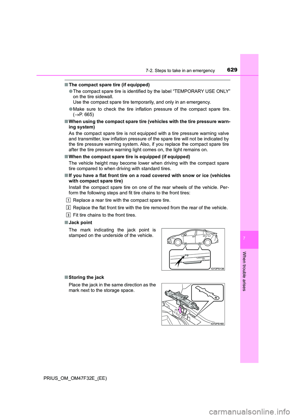 TOYOTA PRIUS 2023 Owners Manual 6297-2. Steps to take in an emergency
PRIUS_OM_OM47F32E_(EE)
7
When trouble arises
■The compact spare tire (if equipped)
● The compact spare tire is identified by the label “TEMPORARY USE ONLY TOYOTA PRIUS 2023 Owners Manual 6297-2. Steps to take in an emergency
PRIUS_OM_OM47F32E_(EE)
7
When trouble arises
■The compact spare tire (if equipped)
● The compact spare tire is identified by the label “TEMPORARY USE ONLY