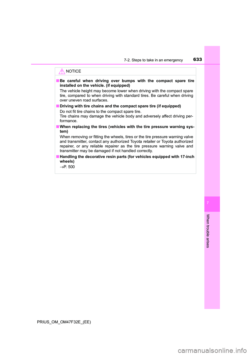 TOYOTA PRIUS 2023 Owners Manual 6337-2. Steps to take in an emergency
PRIUS_OM_OM47F32E_(EE)
7
When trouble arises
NOTICE
■Be careful when driving over bumps with the compact spare tire
installed on the vehicle. (if equipped)
Th TOYOTA PRIUS 2023 Owners Manual 6337-2. Steps to take in an emergency
PRIUS_OM_OM47F32E_(EE)
7
When trouble arises
NOTICE
■Be careful when driving over bumps with the compact spare tire
installed on the vehicle. (if equipped)
Th
