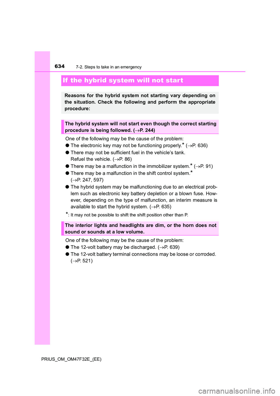 TOYOTA PRIUS 2023 Owners Manual 6347-2. Steps to take in an emergency
PRIUS_OM_OM47F32E_(EE)
If the hybrid system will not star t
One of the following may be the cause of the problem:
● The electronic key may not be functioning TOYOTA PRIUS 2023 Owners Manual 6347-2. Steps to take in an emergency
PRIUS_OM_OM47F32E_(EE)
If the hybrid system will not star t
One of the following may be the cause of the problem:
● The electronic key may not be functioning