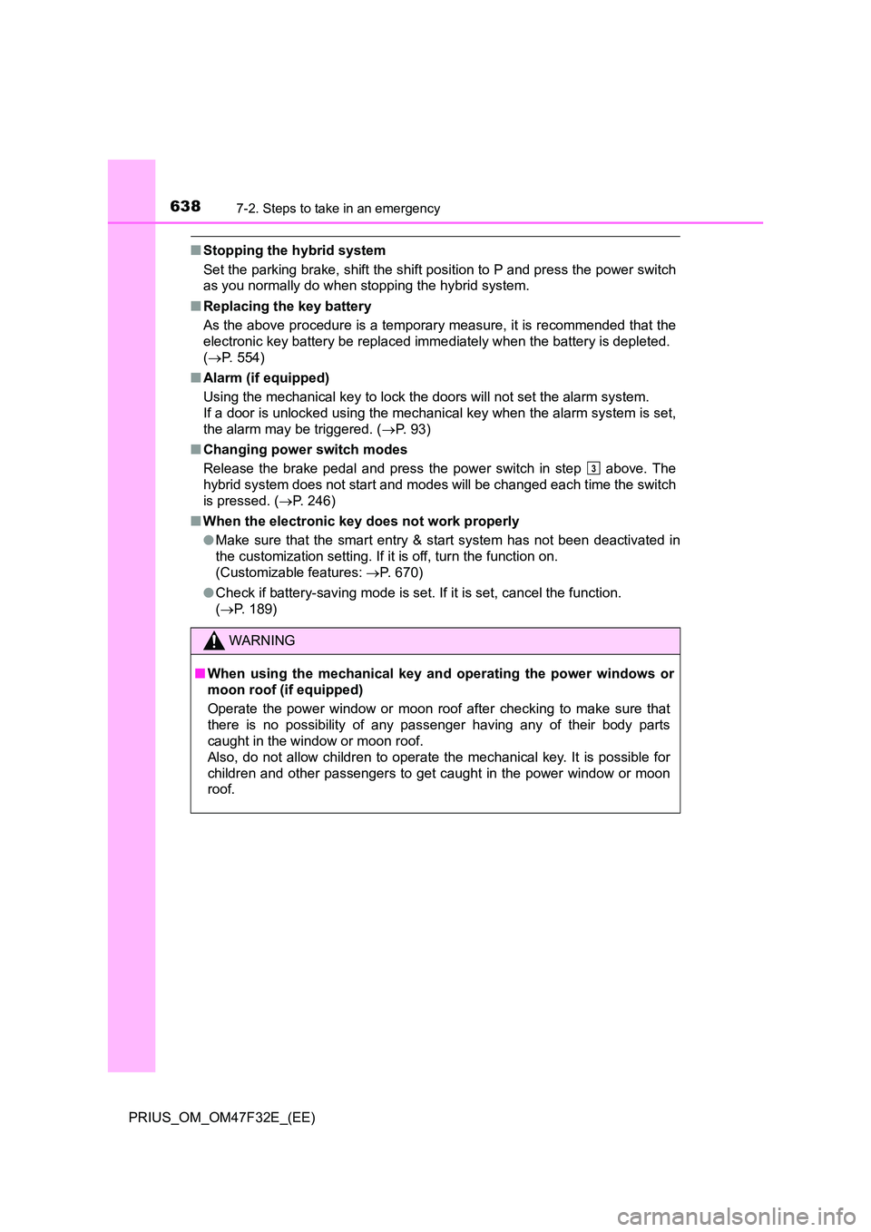 TOYOTA PRIUS 2023 Owners Manual 6387-2. Steps to take in an emergency
PRIUS_OM_OM47F32E_(EE)
■Stopping the hybrid system
Set the parking brake, shift the shift position to P and press the power switch
as you normally do when sto TOYOTA PRIUS 2023 Owners Manual 6387-2. Steps to take in an emergency
PRIUS_OM_OM47F32E_(EE)
■Stopping the hybrid system
Set the parking brake, shift the shift position to P and press the power switch
as you normally do when sto