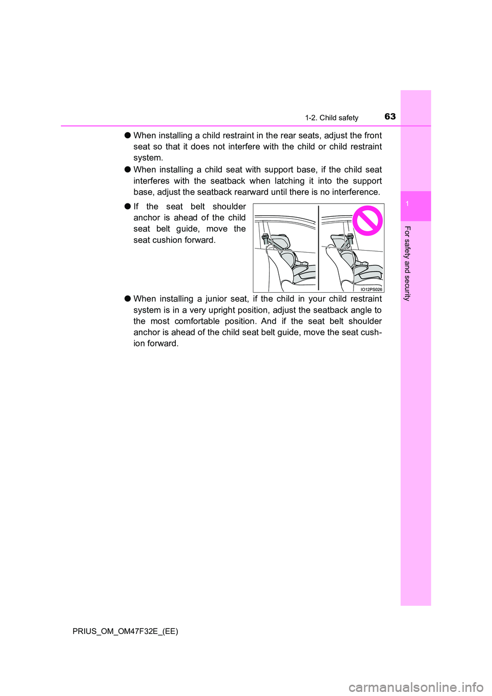 TOYOTA PRIUS 2023  Owners Manual 631-2. Child safety
1
PRIUS_OM_OM47F32E_(EE)
For safety and security
●When installing a child restraint in the rear seats, adjust the front 
seat so that it does not interfere with the child or chil