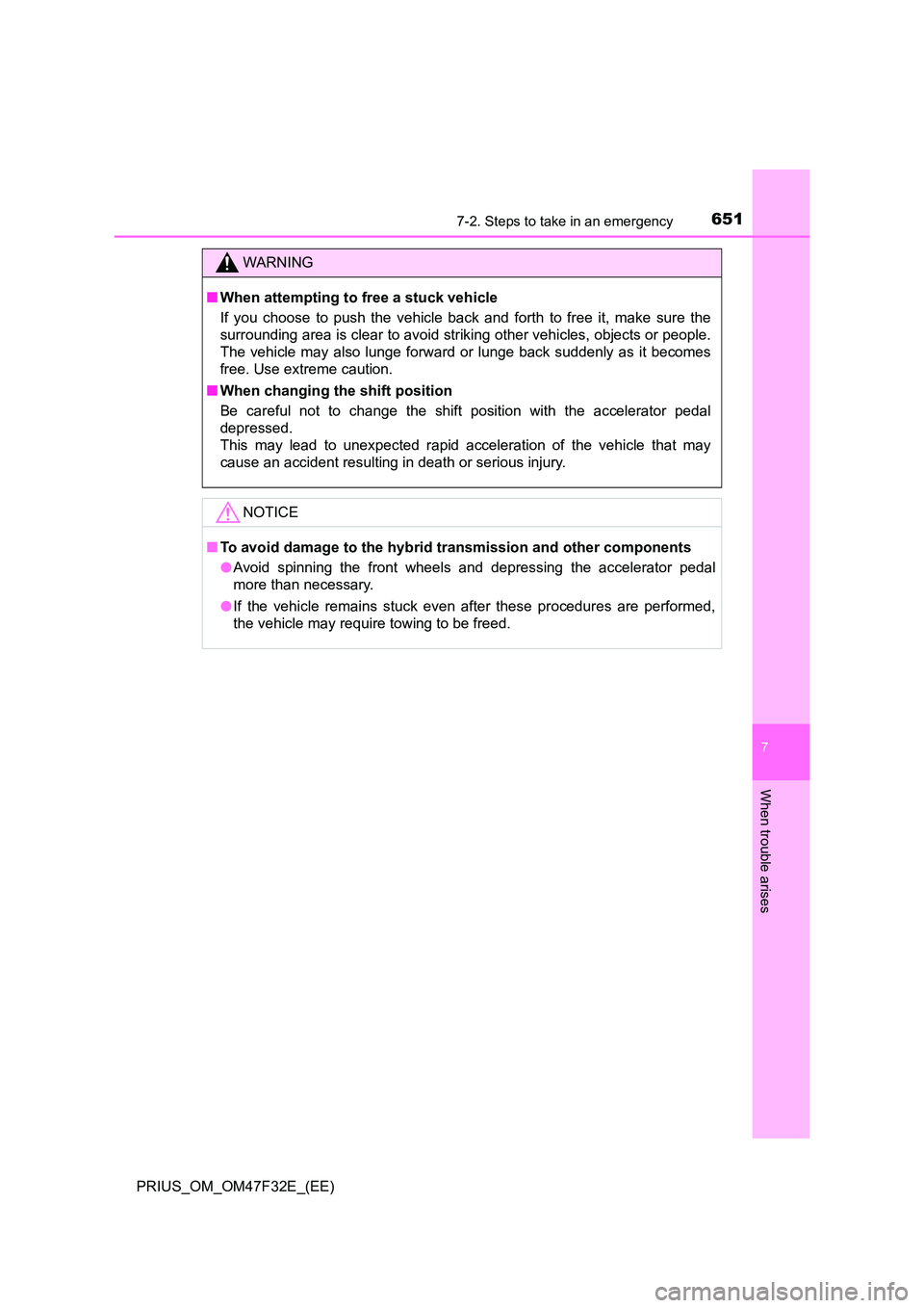 TOYOTA PRIUS 2023  Owners Manual 6517-2. Steps to take in an emergency
PRIUS_OM_OM47F32E_(EE)
7
When trouble arises
WARNING
■When attempting to free a stuck vehicle 
If you choose to push the vehicle back and forth to free it, make