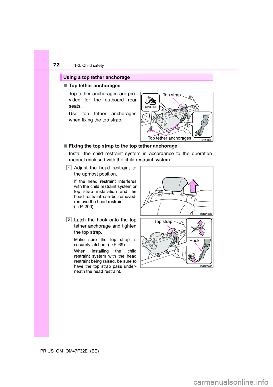 TOYOTA PRIUS 2023  Owners Manual 721-2. Child safety
PRIUS_OM_OM47F32E_(EE) 
■Top tether anchorages 
Top tether anchorages are pro- 
vided for the outboard rear 
seats. 
Use top tether anchorages 
when fixing the top strap.
■Fixi