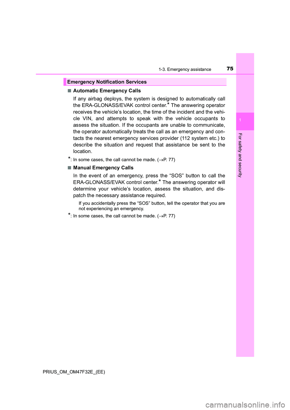TOYOTA PRIUS 2023 Owners Manual 751-3. Emergency assistance
1
PRIUS_OM_OM47F32E_(EE)
For safety and security
■Automatic Emergency Calls
If any airbag deploys, the system is designed to automatically call
the ERA-GLONASS/EVAK con TOYOTA PRIUS 2023 Owners Manual 751-3. Emergency assistance
1
PRIUS_OM_OM47F32E_(EE)
For safety and security
■Automatic Emergency Calls
If any airbag deploys, the system is designed to automatically call
the ERA-GLONASS/EVAK con