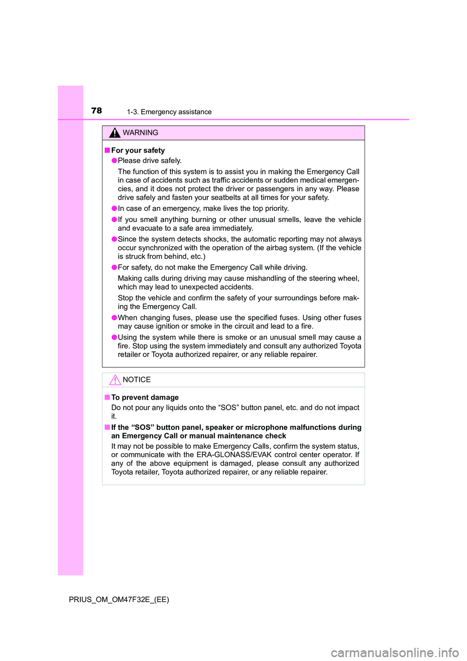 TOYOTA PRIUS 2023 Owners Manual 781-3. Emergency assistance
PRIUS_OM_OM47F32E_(EE)
WARNING
■For your safety
● Please drive safely.
The function of this system is to assist you in making the Emergency Call
in case of accidents TOYOTA PRIUS 2023 Owners Manual 781-3. Emergency assistance
PRIUS_OM_OM47F32E_(EE)
WARNING
■For your safety
● Please drive safely.
The function of this system is to assist you in making the Emergency Call
in case of accidents