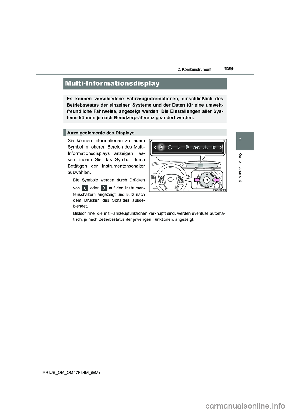 TOYOTA PRIUS 2023  Betriebsanleitungen (in German) 129
2
2. Kombiinstrument
Kombiinstrument
PRIUS_OM_OM47F34M_(EM)
Multi-Infor mationsdisplay
Sie können Informationen zu jedem
Symbol im oberen Bereich des Multi-
Informationsdisplays anzeigen las-
sen