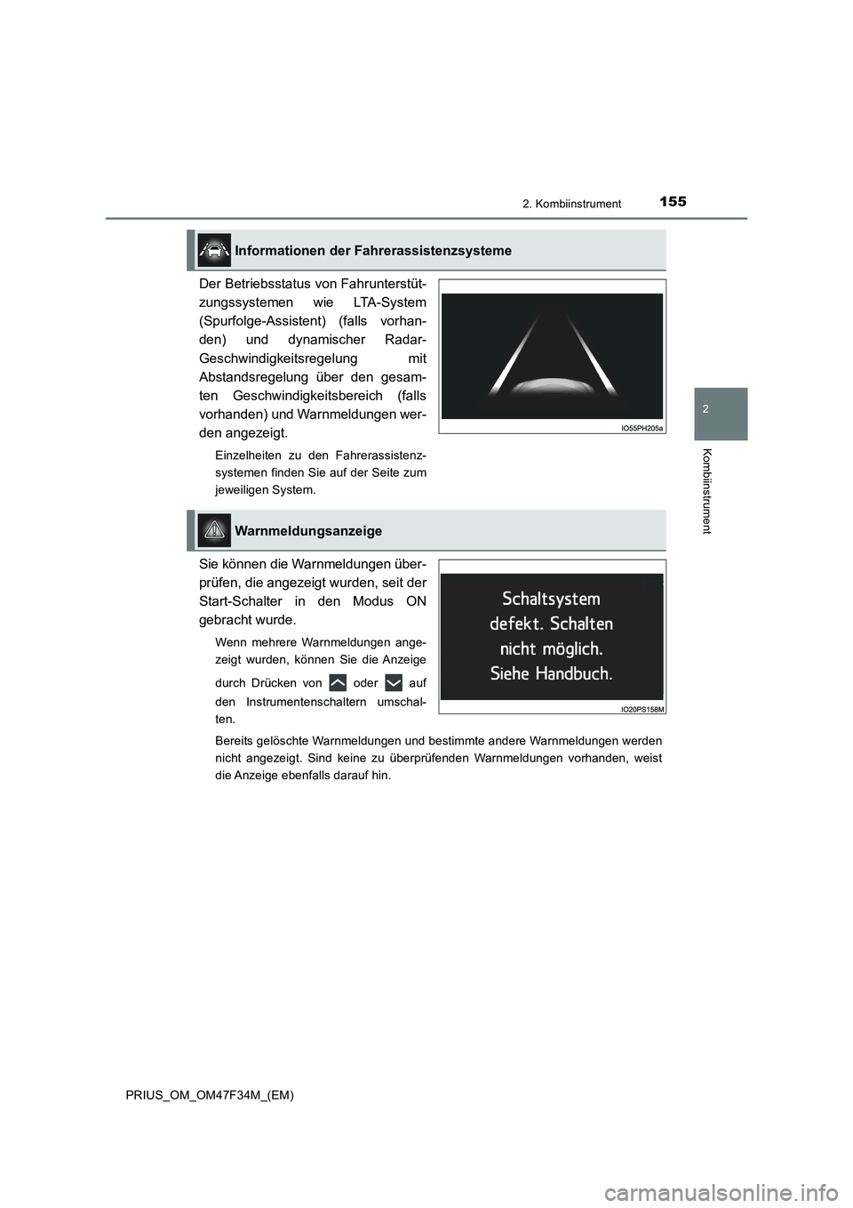 TOYOTA PRIUS 2023  Betriebsanleitungen (in German) 1552. Kombiinstrument
2
Kombiinstrument
PRIUS_OM_OM47F34M_(EM)
Der Betriebsstatus von Fahrunterstüt-
zungssystemen wie LTA-System
(Spurfolge-Assistent) (falls vorhan-
den) und dynamischer Radar-
Gesc