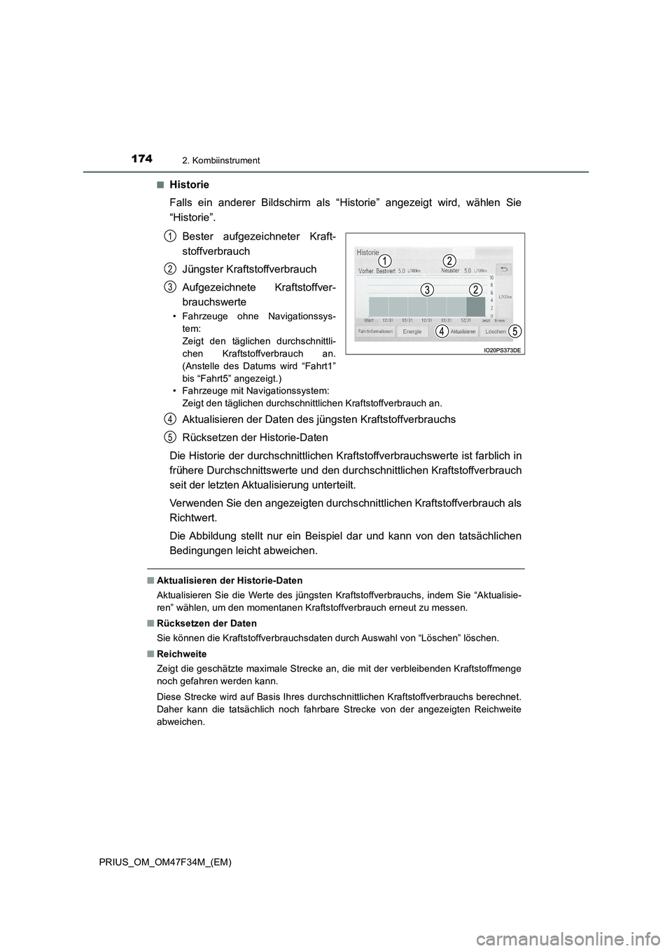 TOYOTA PRIUS 2023  Betriebsanleitungen (in German) 1742. Kombiinstrument
PRIUS_OM_OM47F34M_(EM)■
Historie
Falls ein anderer Bildschirm als “Historie” angezeigt wird, wählen Sie
“Historie”.
Bester aufgezeichneter Kraft-
stoffverbrauch
Jüngs