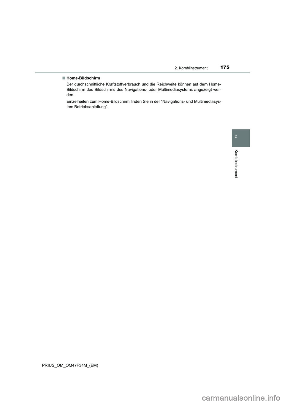 TOYOTA PRIUS 2023  Betriebsanleitungen (in German) 1752. Kombiinstrument
2
Kombiinstrument
PRIUS_OM_OM47F34M_(EM)■Home-Bildschirm
Der durchschnittliche Kraftstoffverbrauch und die Reichweite können auf dem Home-
Bildschirm des Bildschirms des Navig