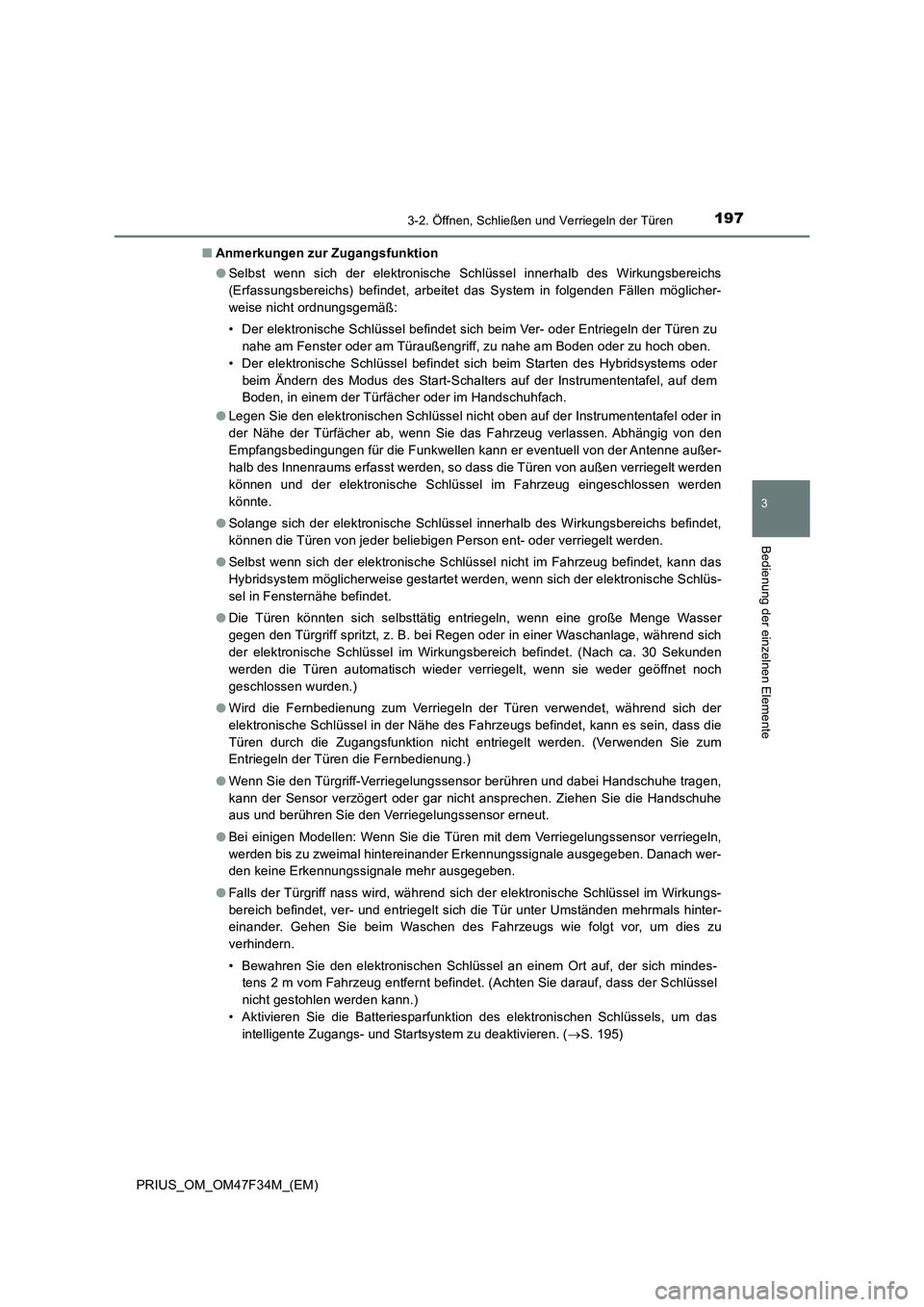 TOYOTA PRIUS 2023 Betriebsanleitungen (in German) 1973-2. Öffnen, Schließen und Verriegeln der Türen
3
Bedienung der einzelnen Elemente
PRIUS_OM_OM47F34M_(EM)■Anmerkungen zur Zugangsfunktion
●Selbst wenn sich der elektronische Schlüssel inner TOYOTA PRIUS 2023 Betriebsanleitungen (in German) 1973-2. Öffnen, Schließen und Verriegeln der Türen
3
Bedienung der einzelnen Elemente
PRIUS_OM_OM47F34M_(EM)■Anmerkungen zur Zugangsfunktion
●Selbst wenn sich der elektronische Schlüssel inner