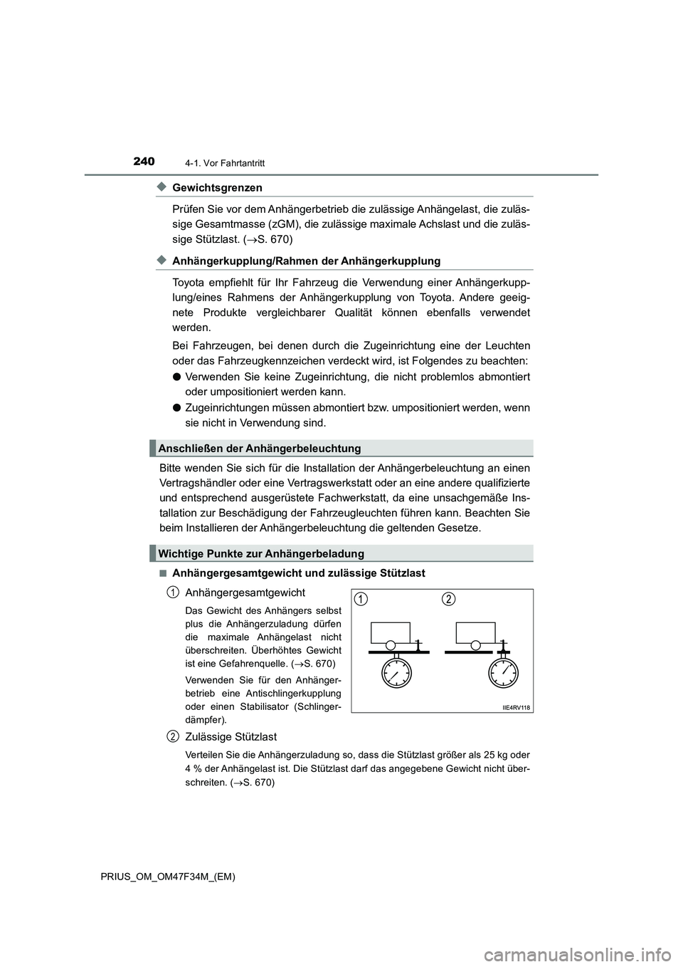 TOYOTA PRIUS 2023  Betriebsanleitungen (in German) 2404-1. Vor Fahrtantritt
PRIUS_OM_OM47F34M_(EM)
◆Gewichtsgrenzen
Prüfen Sie vor dem Anhängerbetrieb die zulässige Anhängelast, die zuläs-
sige Gesamtmasse (zGM), die zulässige maximale Achslas