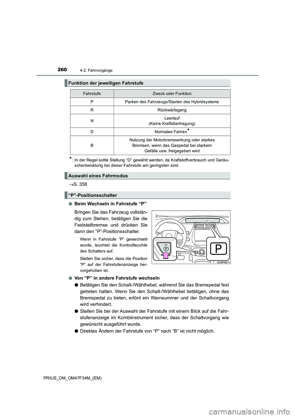 TOYOTA PRIUS 2023 Betriebsanleitungen (in German) 2604-2. Fahrvorgänge
PRIUS_OM_OM47F34M_(EM)
*: In der Regel sollte Stellung “D” gewählt werden, da Kraftstoffverbrauch und Geräu-
schentwicklung bei dieser Fahrstufe am geringsten sind.
S. 3 TOYOTA PRIUS 2023 Betriebsanleitungen (in German) 2604-2. Fahrvorgänge
PRIUS_OM_OM47F34M_(EM)
*: In der Regel sollte Stellung “D” gewählt werden, da Kraftstoffverbrauch und Geräu-
schentwicklung bei dieser Fahrstufe am geringsten sind.
S. 3