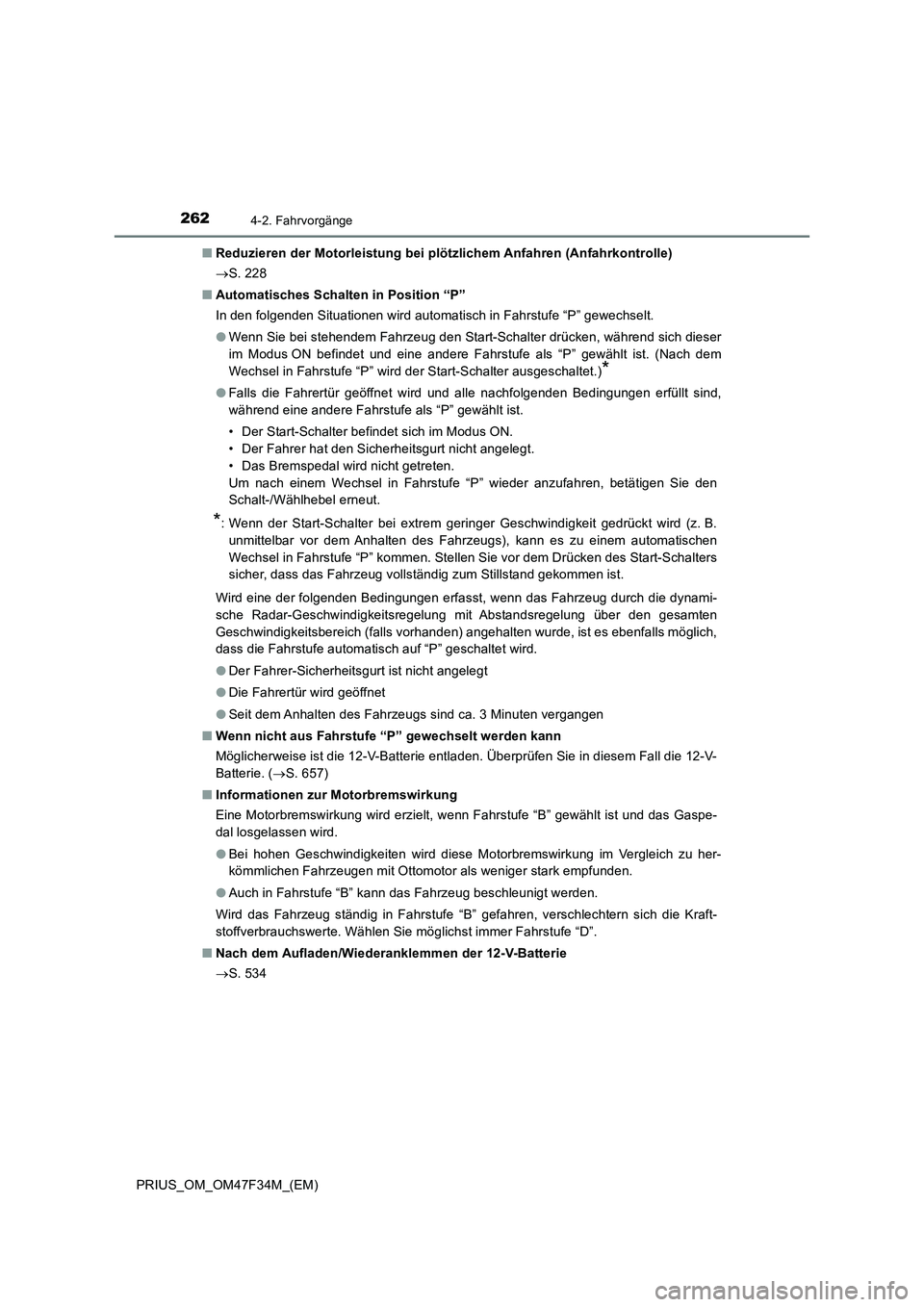 TOYOTA PRIUS 2023 Betriebsanleitungen (in German) 2624-2. Fahrvorgänge
PRIUS_OM_OM47F34M_(EM)■Reduzieren der Motorleistung bei plötzlichem Anfahren (Anfahrkontrolle)
S. 228
■Automatisches Schalten in Position “P”
In den folgenden Situati TOYOTA PRIUS 2023 Betriebsanleitungen (in German) 2624-2. Fahrvorgänge
PRIUS_OM_OM47F34M_(EM)■Reduzieren der Motorleistung bei plötzlichem Anfahren (Anfahrkontrolle)
S. 228
■Automatisches Schalten in Position “P”
In den folgenden Situati