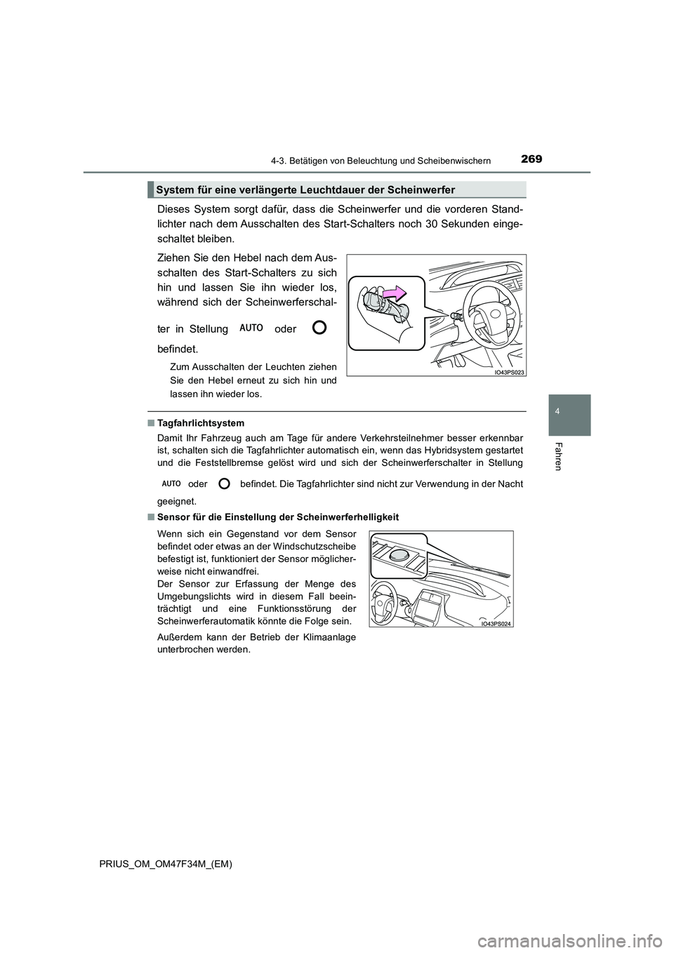 TOYOTA PRIUS 2023 Betriebsanleitungen (in German) 2694-3. Betätigen von Beleuchtung und Scheibenwischern
4
Fahren
PRIUS_OM_OM47F34M_(EM)
Dieses System sorgt dafür, dass die Scheinwerfer und die vorderen Stand-
lichter nach dem Ausschalten des Star TOYOTA PRIUS 2023 Betriebsanleitungen (in German) 2694-3. Betätigen von Beleuchtung und Scheibenwischern
4
Fahren
PRIUS_OM_OM47F34M_(EM)
Dieses System sorgt dafür, dass die Scheinwerfer und die vorderen Stand-
lichter nach dem Ausschalten des Star