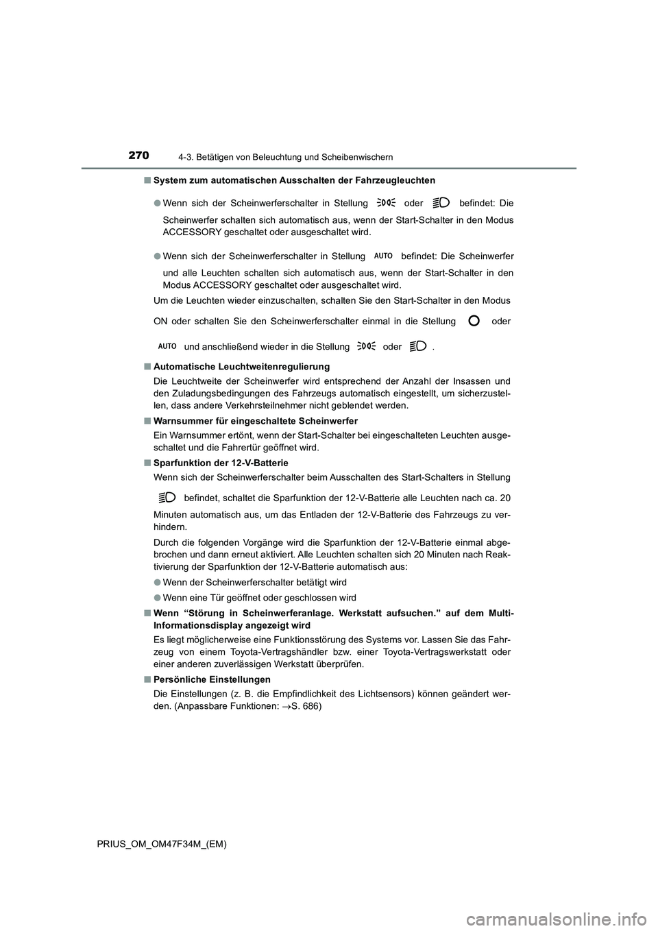 TOYOTA PRIUS 2023 Betriebsanleitungen (in German) 2704-3. Betätigen von Beleuchtung und Scheibenwischern
PRIUS_OM_OM47F34M_(EM)
■ System zum automatischen Ausschalten der Fahrzeugleuchten
● Wenn sich der Scheinwerferschalter in Stellung oder TOYOTA PRIUS 2023 Betriebsanleitungen (in German) 2704-3. Betätigen von Beleuchtung und Scheibenwischern
PRIUS_OM_OM47F34M_(EM)
■ System zum automatischen Ausschalten der Fahrzeugleuchten
● Wenn sich der Scheinwerferschalter in Stellung oder