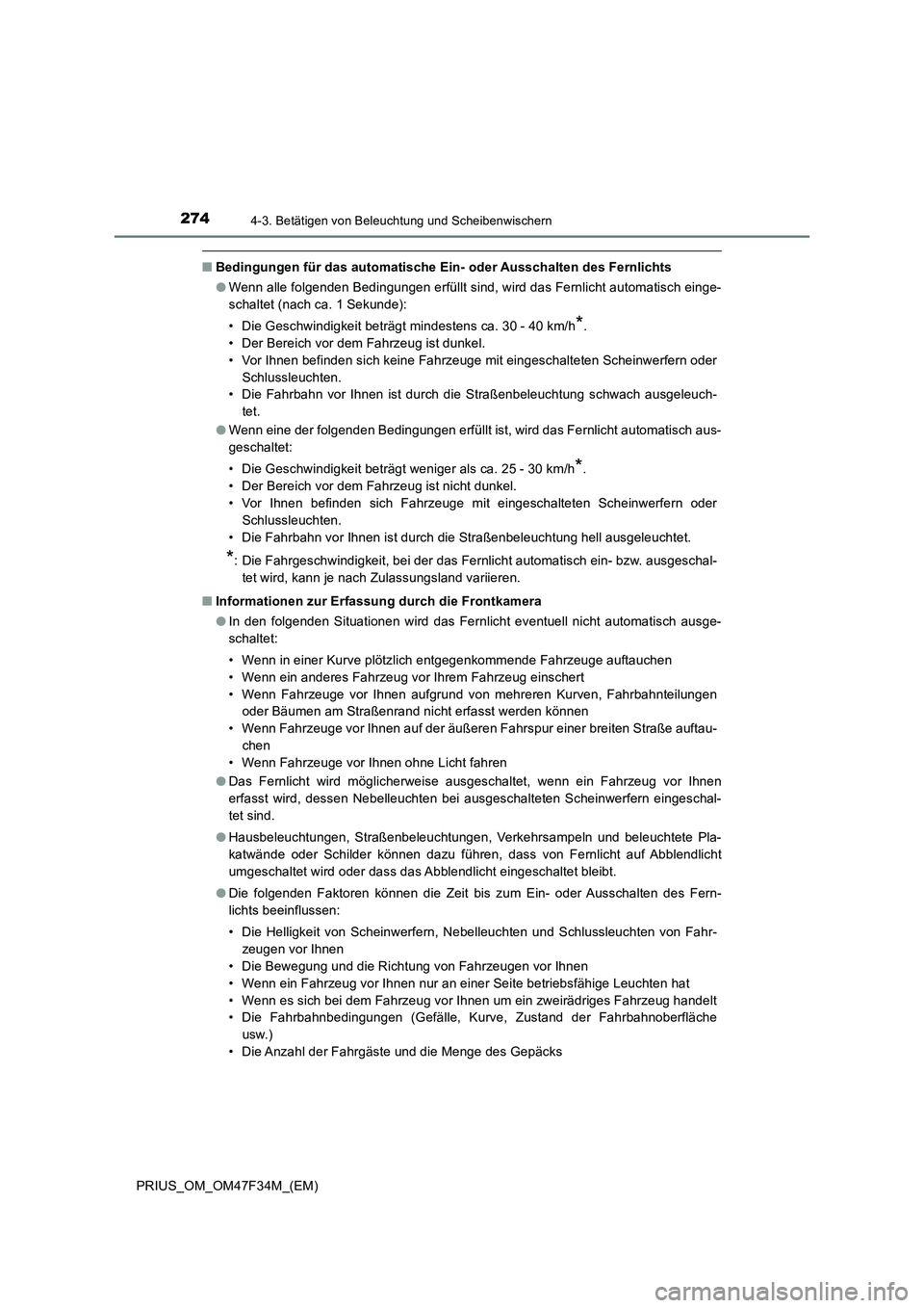 TOYOTA PRIUS 2023 Betriebsanleitungen (in German) 2744-3. Betätigen von Beleuchtung und Scheibenwischern
PRIUS_OM_OM47F34M_(EM)
■Bedingungen für das automatische Ein- oder Ausschalten des Fernlichts
●Wenn alle folgenden Bedingungen erfüllt sin TOYOTA PRIUS 2023 Betriebsanleitungen (in German) 2744-3. Betätigen von Beleuchtung und Scheibenwischern
PRIUS_OM_OM47F34M_(EM)
■Bedingungen für das automatische Ein- oder Ausschalten des Fernlichts
●Wenn alle folgenden Bedingungen erfüllt sin