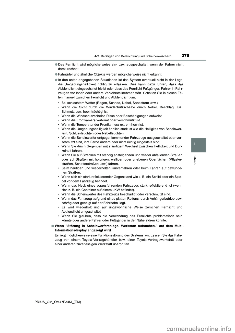 TOYOTA PRIUS 2023 Betriebsanleitungen (in German) 2754-3. Betätigen von Beleuchtung und Scheibenwischern
4
Fahren
PRIUS_OM_OM47F34M_(EM)●Das Fernlicht wird möglicherweise ein- bzw. ausgeschaltet, wenn der Fahrer nicht
damit rechnet.
●Fahrräder TOYOTA PRIUS 2023 Betriebsanleitungen (in German) 2754-3. Betätigen von Beleuchtung und Scheibenwischern
4
Fahren
PRIUS_OM_OM47F34M_(EM)●Das Fernlicht wird möglicherweise ein- bzw. ausgeschaltet, wenn der Fahrer nicht
damit rechnet.
●Fahrräder