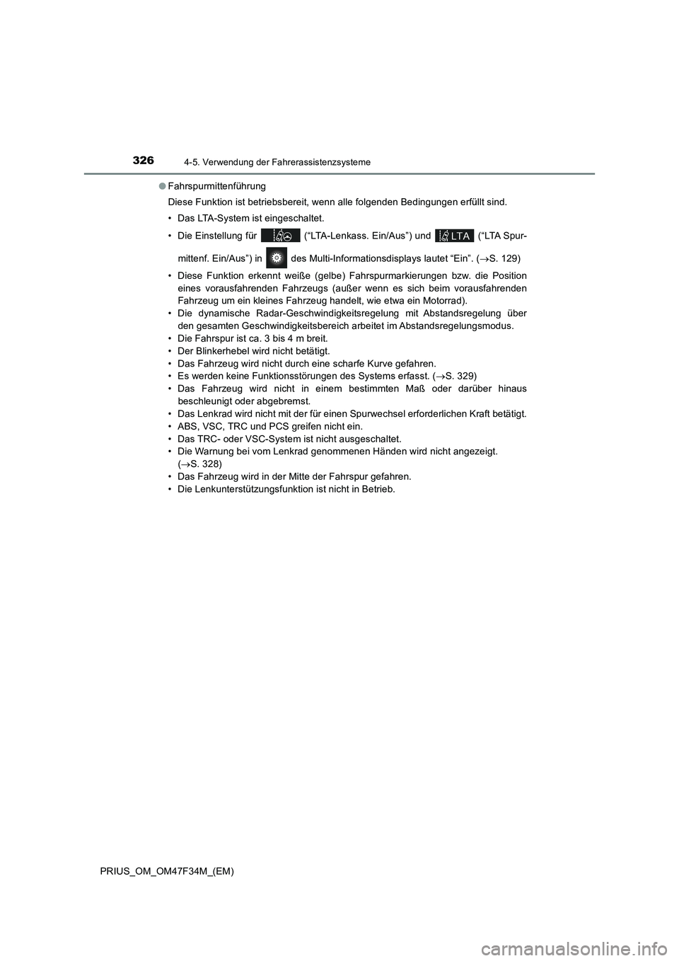 TOYOTA PRIUS 2023 Betriebsanleitungen (in German) 3264-5. Verwendung der Fahrerassistenzsysteme
PRIUS_OM_OM47F34M_(EM)●Fahrspurmittenführung
Diese Funktion ist betriebsbereit, wenn alle folgenden Bedingungen erfüllt sind.
• Das LTA-System ist e TOYOTA PRIUS 2023 Betriebsanleitungen (in German) 3264-5. Verwendung der Fahrerassistenzsysteme
PRIUS_OM_OM47F34M_(EM)●Fahrspurmittenführung
Diese Funktion ist betriebsbereit, wenn alle folgenden Bedingungen erfüllt sind.
• Das LTA-System ist e