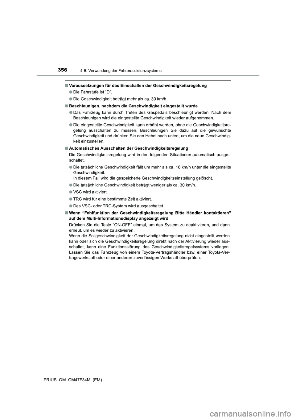 TOYOTA PRIUS 2023 Betriebsanleitungen (in German) 3564-5. Verwendung der Fahrerassistenzsysteme
PRIUS_OM_OM47F34M_(EM)
■Voraussetzungen für das Einschalten der Geschwindigkeitsregelung
●Die Fahrstufe ist “D”.
●Die Geschwindigkeit beträgt TOYOTA PRIUS 2023 Betriebsanleitungen (in German) 3564-5. Verwendung der Fahrerassistenzsysteme
PRIUS_OM_OM47F34M_(EM)
■Voraussetzungen für das Einschalten der Geschwindigkeitsregelung
●Die Fahrstufe ist “D”.
●Die Geschwindigkeit beträgt
