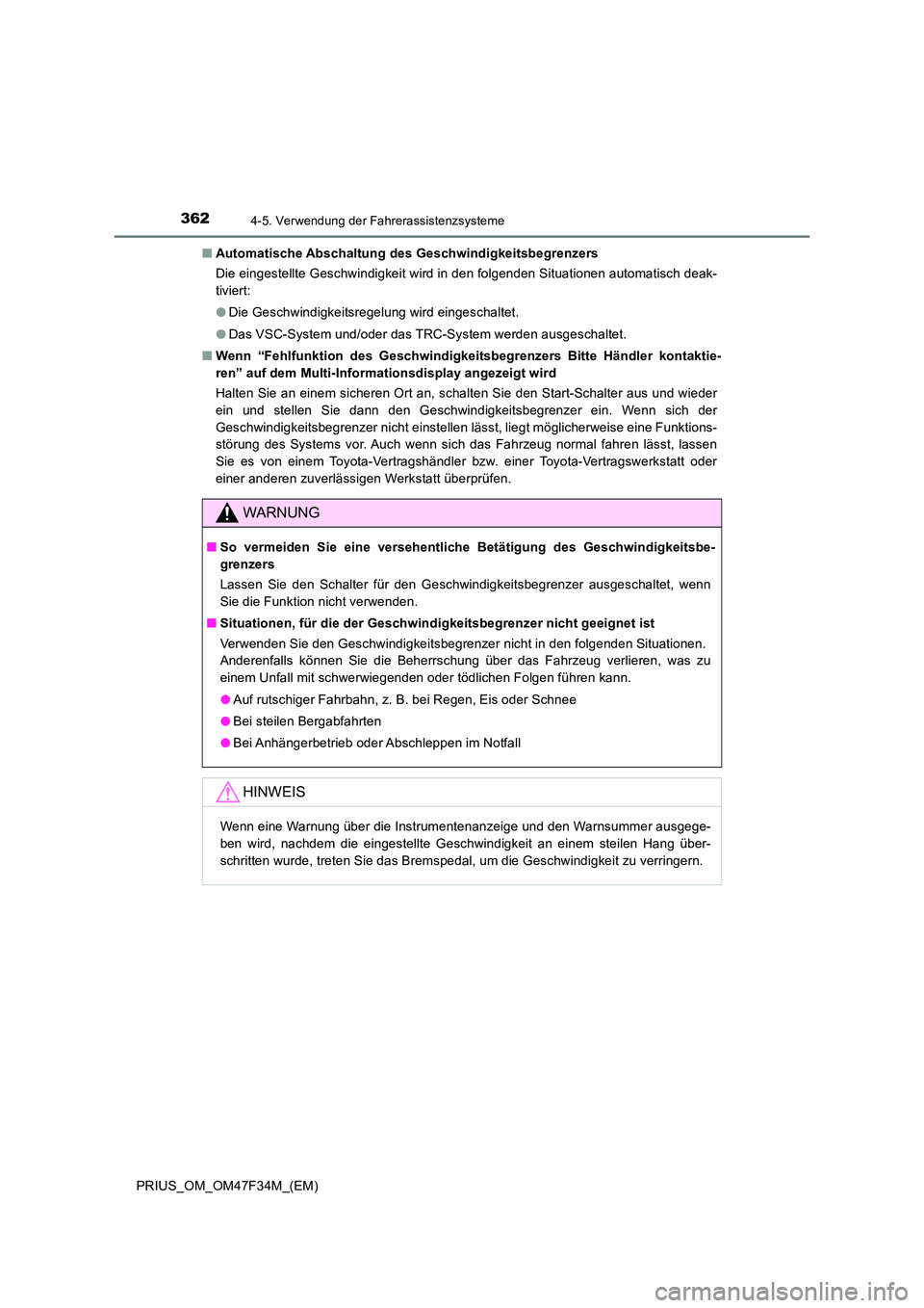 TOYOTA PRIUS 2023 Betriebsanleitungen (in German) 3624-5. Verwendung der Fahrerassistenzsysteme
PRIUS_OM_OM47F34M_(EM)
■ Automatische Abschaltung des Geschwindigkeitsbegrenzers
Die eingestellte Geschwindigkeit wird in den folgenden Situationen au TOYOTA PRIUS 2023 Betriebsanleitungen (in German) 3624-5. Verwendung der Fahrerassistenzsysteme
PRIUS_OM_OM47F34M_(EM)
■ Automatische Abschaltung des Geschwindigkeitsbegrenzers
Die eingestellte Geschwindigkeit wird in den folgenden Situationen au