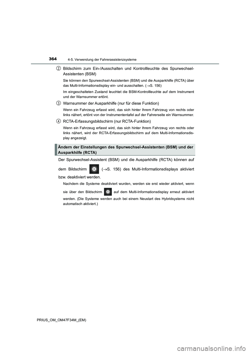 TOYOTA PRIUS 2023 Betriebsanleitungen (in German) 3644-5. Verwendung der Fahrerassistenzsysteme
PRIUS_OM_OM47F34M_(EM)
Bildschirm zum Ein-/Ausschalten und Kontrollleuchte des Spurwechsel-
Assistenten (BSM)
Sie können den Spurwechsel-Assistenten (BSM TOYOTA PRIUS 2023 Betriebsanleitungen (in German) 3644-5. Verwendung der Fahrerassistenzsysteme
PRIUS_OM_OM47F34M_(EM)
Bildschirm zum Ein-/Ausschalten und Kontrollleuchte des Spurwechsel-
Assistenten (BSM)
Sie können den Spurwechsel-Assistenten (BSM