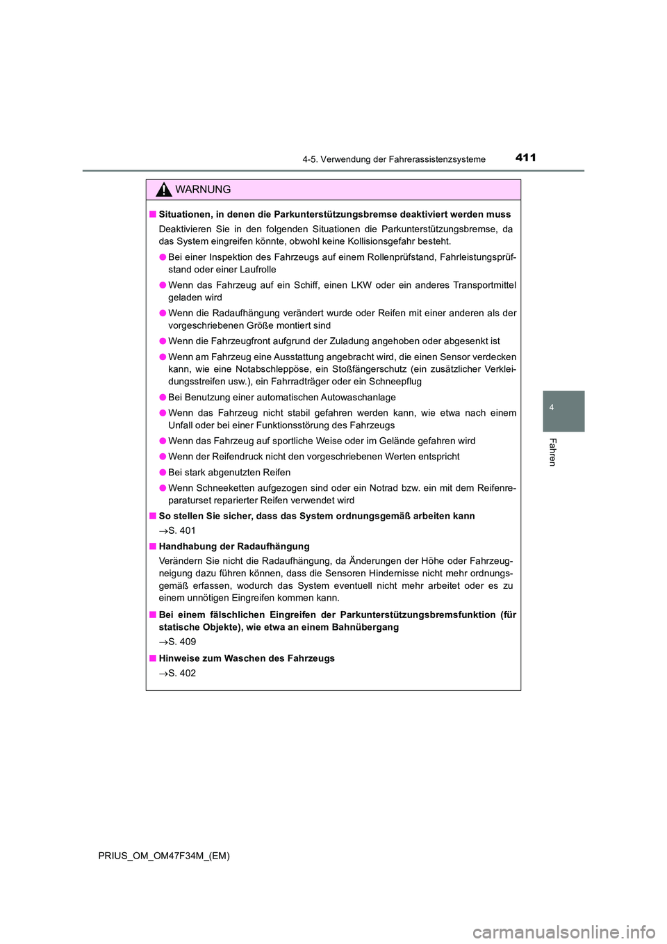 TOYOTA PRIUS 2023 Betriebsanleitungen (in German) 4114-5. Verwendung der Fahrerassistenzsysteme
4
Fahren
PRIUS_OM_OM47F34M_(EM)
WARNUNG
■Situationen, in denen die Parkunterstützungsbremse deaktiviert werden muss
Deaktivieren Sie in den folgenden TOYOTA PRIUS 2023 Betriebsanleitungen (in German) 4114-5. Verwendung der Fahrerassistenzsysteme
4
Fahren
PRIUS_OM_OM47F34M_(EM)
WARNUNG
■Situationen, in denen die Parkunterstützungsbremse deaktiviert werden muss
Deaktivieren Sie in den folgenden