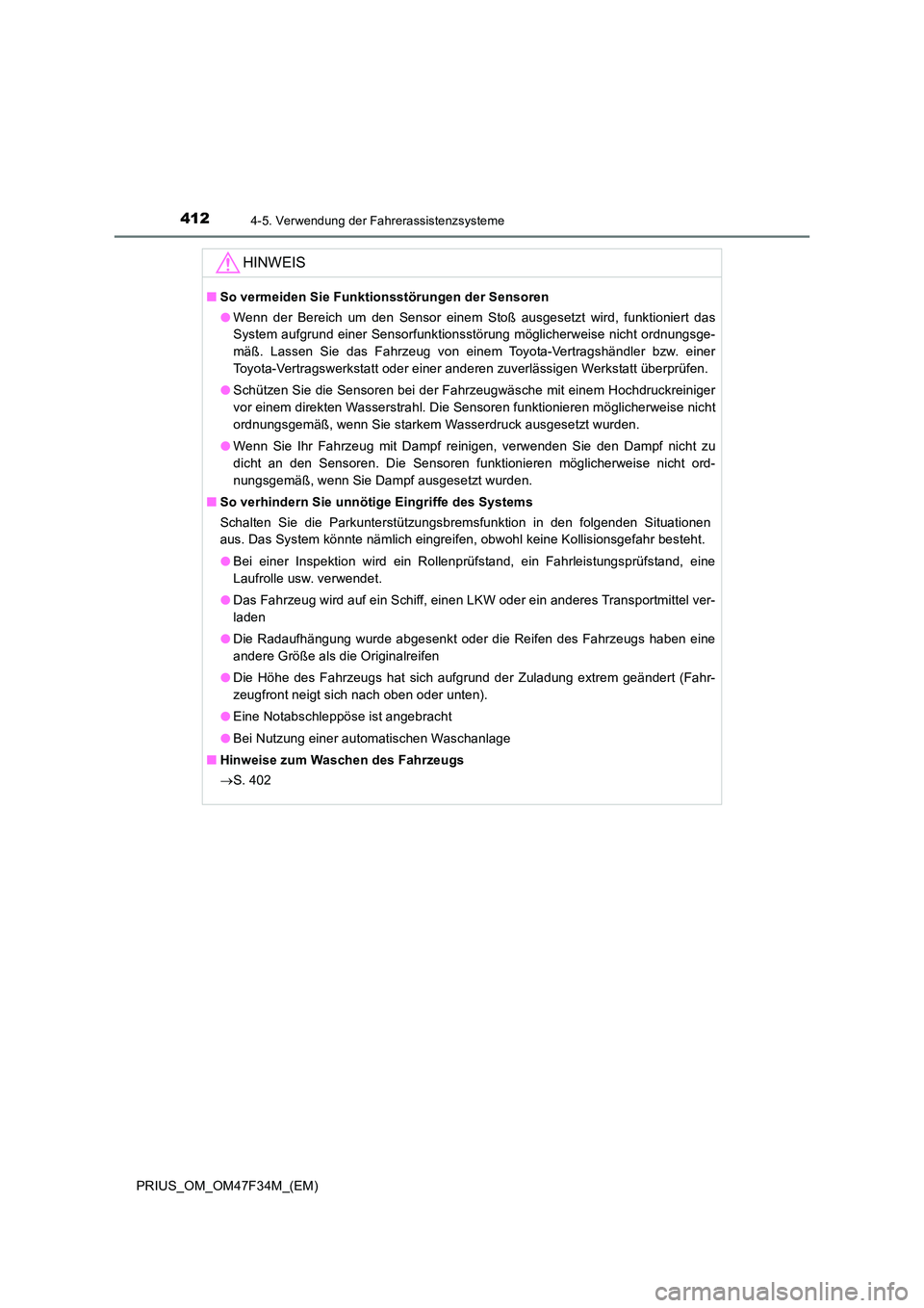 TOYOTA PRIUS 2023 Betriebsanleitungen (in German) 4124-5. Verwendung der Fahrerassistenzsysteme
PRIUS_OM_OM47F34M_(EM)
HINWEIS
■So vermeiden Sie Funktionsstörungen der Sensoren
● Wenn der Bereich um den Sensor einem Stoß ausgesetzt wird, funkt TOYOTA PRIUS 2023 Betriebsanleitungen (in German) 4124-5. Verwendung der Fahrerassistenzsysteme
PRIUS_OM_OM47F34M_(EM)
HINWEIS
■So vermeiden Sie Funktionsstörungen der Sensoren
● Wenn der Bereich um den Sensor einem Stoß ausgesetzt wird, funkt