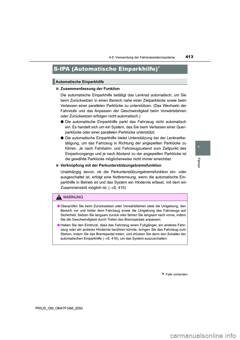 TOYOTA PRIUS 2023 Betriebsanleitungen (in German) 413
4
4-5. Verwendung der Fahrerassistenzsysteme
Fahren
PRIUS_OM_OM47F34M_(EM)
S-IPA (Automatische Einparkhilfe)
■Zusammenfassung der Funktion
Die automatische Einparkhilfe betätigt das Lenkrad TOYOTA PRIUS 2023 Betriebsanleitungen (in German) 413
4
4-5. Verwendung der Fahrerassistenzsysteme
Fahren
PRIUS_OM_OM47F34M_(EM)
S-IPA (Automatische Einparkhilfe)
■Zusammenfassung der Funktion
Die automatische Einparkhilfe betätigt das Lenkrad