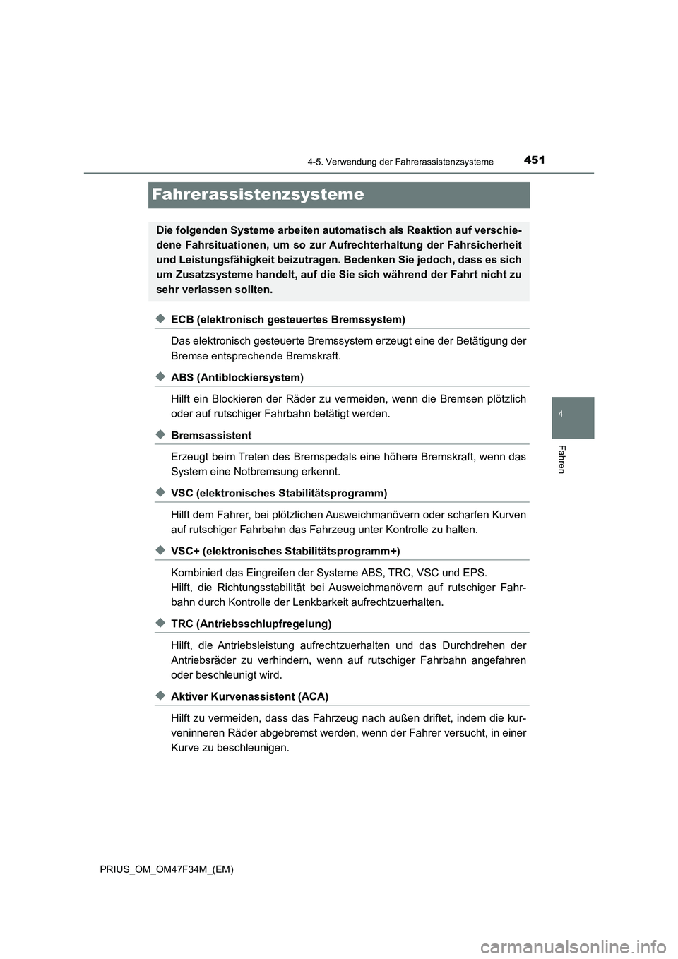 TOYOTA PRIUS 2023 Betriebsanleitungen (in German) 451
4
4-5. Verwendung der Fahrerassistenzsysteme
Fahren
PRIUS_OM_OM47F34M_(EM)
Fahrerassistenzsysteme
◆ECB (elektronisch gesteuertes Bremssystem)
Das elektronisch gesteuerte Bremssystem erzeugt eine TOYOTA PRIUS 2023 Betriebsanleitungen (in German) 451
4
4-5. Verwendung der Fahrerassistenzsysteme
Fahren
PRIUS_OM_OM47F34M_(EM)
Fahrerassistenzsysteme
◆ECB (elektronisch gesteuertes Bremssystem)
Das elektronisch gesteuerte Bremssystem erzeugt eine
