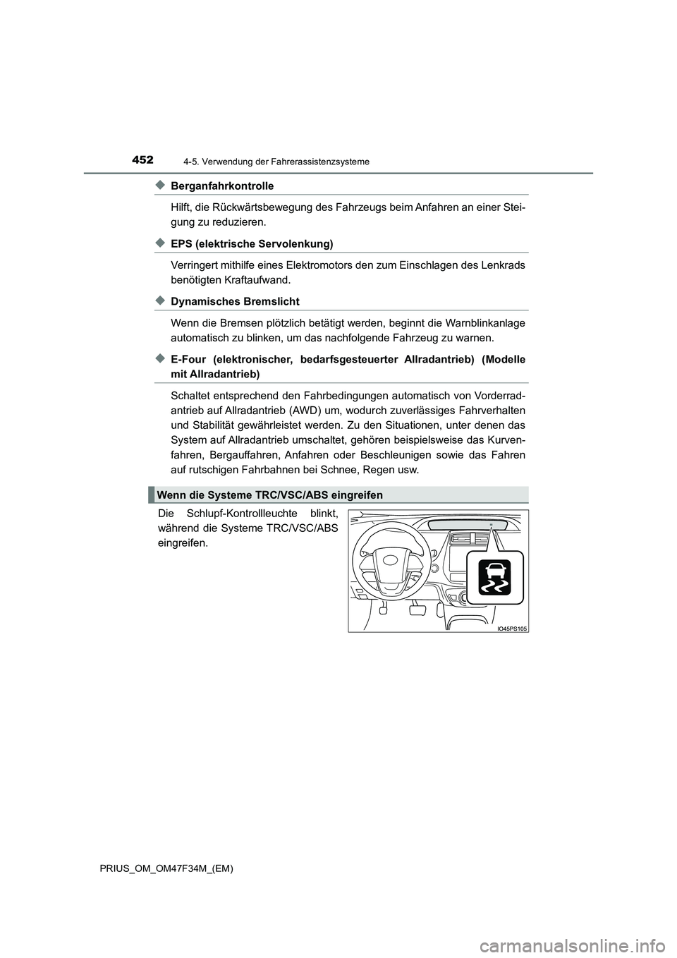 TOYOTA PRIUS 2023 Betriebsanleitungen (in German) 4524-5. Verwendung der Fahrerassistenzsysteme
PRIUS_OM_OM47F34M_(EM)
◆Berganfahrkontrolle
Hilft, die Rückwärtsbewegung des Fahrzeugs beim Anfahren an einer Stei-
gung zu reduzieren.
◆EPS (elektr TOYOTA PRIUS 2023 Betriebsanleitungen (in German) 4524-5. Verwendung der Fahrerassistenzsysteme
PRIUS_OM_OM47F34M_(EM)
◆Berganfahrkontrolle
Hilft, die Rückwärtsbewegung des Fahrzeugs beim Anfahren an einer Stei-
gung zu reduzieren.
◆EPS (elektr