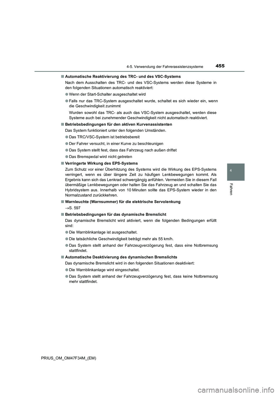 TOYOTA PRIUS 2023 Betriebsanleitungen (in German) 4554-5. Verwendung der Fahrerassistenzsysteme
4
Fahren
PRIUS_OM_OM47F34M_(EM)■Automatische Reaktivierung des TRC- und des VSC-Systems
Nach dem Ausschalten des TRC- und des VSC-Systems werden diese S TOYOTA PRIUS 2023 Betriebsanleitungen (in German) 4554-5. Verwendung der Fahrerassistenzsysteme
4
Fahren
PRIUS_OM_OM47F34M_(EM)■Automatische Reaktivierung des TRC- und des VSC-Systems
Nach dem Ausschalten des TRC- und des VSC-Systems werden diese S