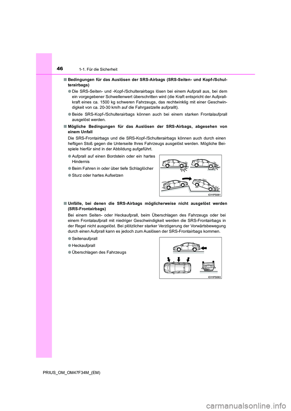 TOYOTA PRIUS 2023 Betriebsanleitungen (in German) 461-1. Für die Sicherheit
PRIUS_OM_OM47F34M_(EM)
■ Bedingungen für das Auslösen der SRS-Airbags (SRS-Seiten- und Kopf-/Schul-
terairbags)
● Die SRS-Seiten- und -Kopf-/Schulterairbags lösen TOYOTA PRIUS 2023 Betriebsanleitungen (in German) 461-1. Für die Sicherheit
PRIUS_OM_OM47F34M_(EM)
■ Bedingungen für das Auslösen der SRS-Airbags (SRS-Seiten- und Kopf-/Schul-
terairbags)
● Die SRS-Seiten- und -Kopf-/Schulterairbags lösen