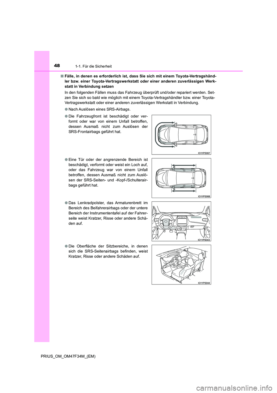 TOYOTA PRIUS 2023 Betriebsanleitungen (in German) 481-1. Für die Sicherheit
PRIUS_OM_OM47F34M_(EM)
■ Fälle, in denen es erforderlich ist, dass Sie sich mit einem Toyota-Vertragshänd-
ler bzw. einer Toyota-Vertragswerkstatt oder einer anderen z TOYOTA PRIUS 2023 Betriebsanleitungen (in German) 481-1. Für die Sicherheit
PRIUS_OM_OM47F34M_(EM)
■ Fälle, in denen es erforderlich ist, dass Sie sich mit einem Toyota-Vertragshänd-
ler bzw. einer Toyota-Vertragswerkstatt oder einer anderen z