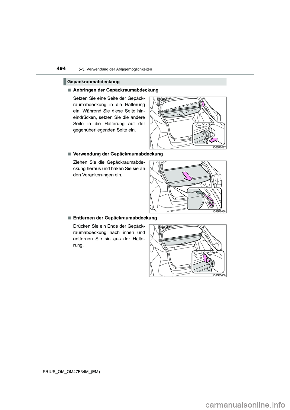 TOYOTA PRIUS 2023  Betriebsanleitungen (in German) 4945-3. Verwendung der Ablagemöglichkeiten
PRIUS_OM_OM47F34M_(EM) 
■Anbringen der Gepäckraumabdeckung 
Setzen Sie eine Seite der Gepäck- 
raumabdeckung in die Halterung
ein. Während Sie diese Se