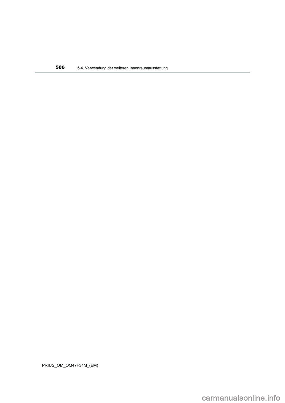 TOYOTA PRIUS 2023  Betriebsanleitungen (in German) 506
PRIUS_OM_OM47F34M_(EM)
5-4. Verwendung der weiteren Innenraumausstattung 