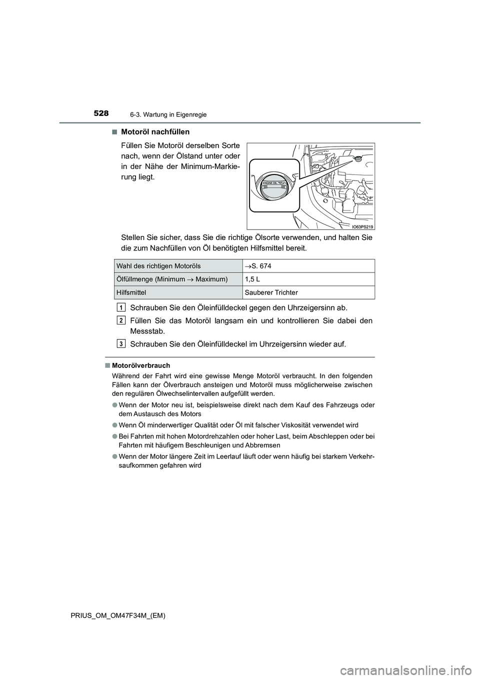TOYOTA PRIUS 2023 Betriebsanleitungen (in German) 5286-3. Wartung in Eigenregie
PRIUS_OM_OM47F34M_(EM)■
Motoröl nachfüllen
Füllen Sie Motoröl derselben Sorte
nach, wenn der Ölstand unter oder
in der Nähe der Minimum-Markie-
rung liegt.
Stelle TOYOTA PRIUS 2023 Betriebsanleitungen (in German) 5286-3. Wartung in Eigenregie
PRIUS_OM_OM47F34M_(EM)■
Motoröl nachfüllen
Füllen Sie Motoröl derselben Sorte
nach, wenn der Ölstand unter oder
in der Nähe der Minimum-Markie-
rung liegt.
Stelle