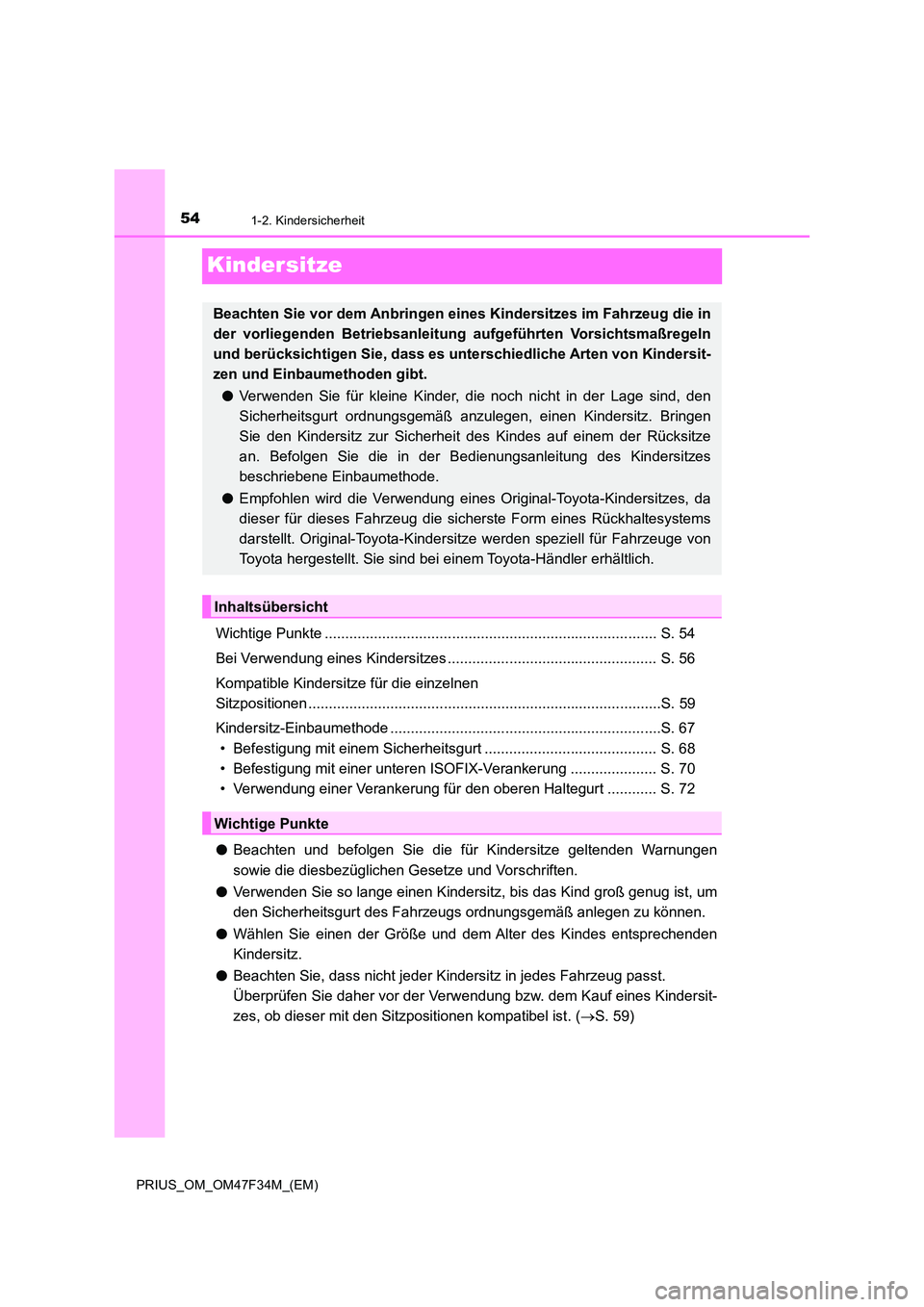 TOYOTA PRIUS 2023 Betriebsanleitungen (in German) 541-2. Kindersicherheit
PRIUS_OM_OM47F34M_(EM)
Kindersitze
Wichtige Punkte ................................................................................. S. 54
Bei Verwendung eines Kindersitzes .. TOYOTA PRIUS 2023 Betriebsanleitungen (in German) 541-2. Kindersicherheit
PRIUS_OM_OM47F34M_(EM)
Kindersitze
Wichtige Punkte ................................................................................. S. 54
Bei Verwendung eines Kindersitzes ..