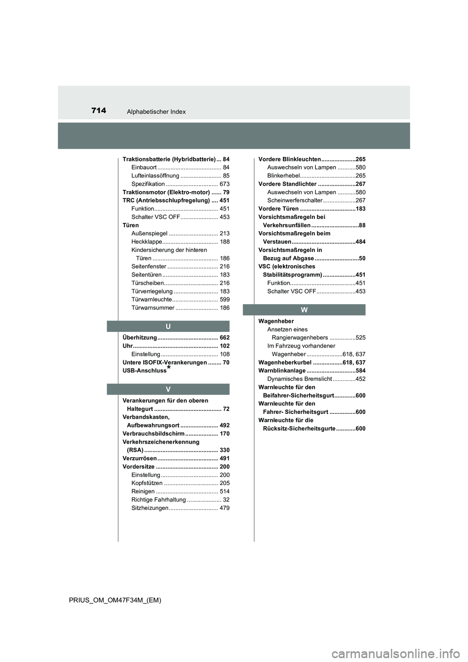 TOYOTA PRIUS 2023 Betriebsanleitungen (in German) 714Alphabetischer Index
PRIUS_OM_OM47F34M_(EM)
Traktionsbatterie (Hybridbatterie) ... 84
Einbauort ....................................... 84
Lufteinlassöffnung ......................... 85
Spezifika TOYOTA PRIUS 2023 Betriebsanleitungen (in German) 714Alphabetischer Index
PRIUS_OM_OM47F34M_(EM)
Traktionsbatterie (Hybridbatterie) ... 84
Einbauort ....................................... 84
Lufteinlassöffnung ......................... 85
Spezifika