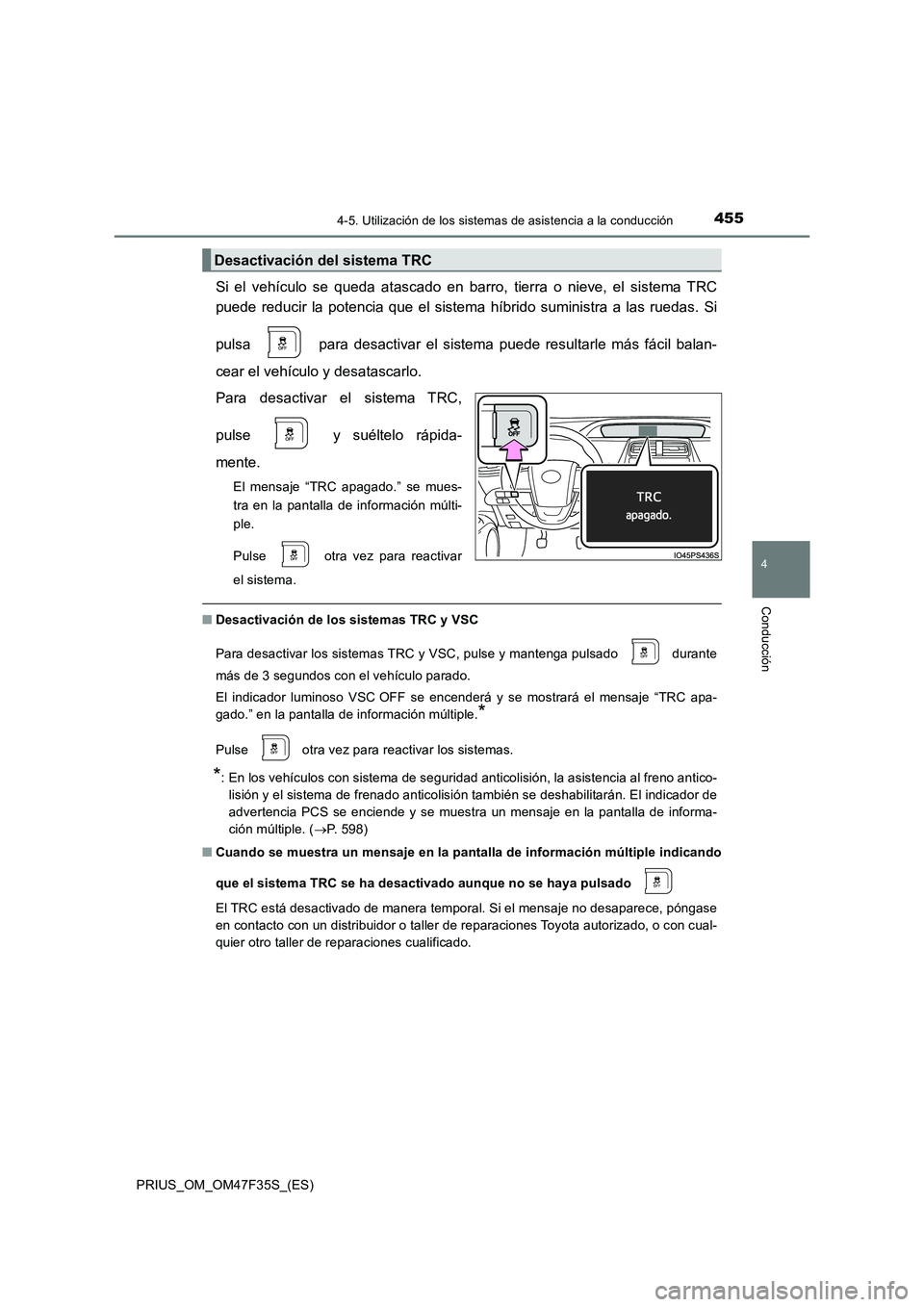 TOYOTA PRIUS 2023  Manual del propietario (in Spanish) 4554-5. Utilización de los sistemas de asistencia a la conducción
4
Conducción
PRIUS_OM_OM47F35S_(ES)
Si el vehículo se queda atascado en barro, tierra o nieve, el sistema TRC 
puede reducir la po