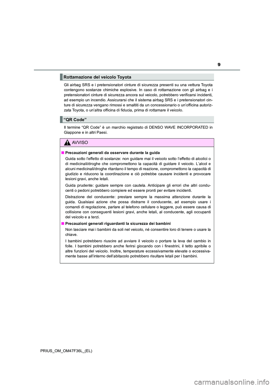 TOYOTA PRIUS 2023 Manuale duso (in Italian) 9
PRIUS_OM_OM47F36L_(EL)
Gli airbag SRS e i pretensionatori cinture di sicurezza presenti su una vettura Toyota
contengono sostanze chimiche esplosive. In caso di rottamazione con gli airbag e i
pr TOYOTA PRIUS 2023 Manuale duso (in Italian) 9
PRIUS_OM_OM47F36L_(EL)
Gli airbag SRS e i pretensionatori cinture di sicurezza presenti su una vettura Toyota
contengono sostanze chimiche esplosive. In caso di rottamazione con gli airbag e i
pr
