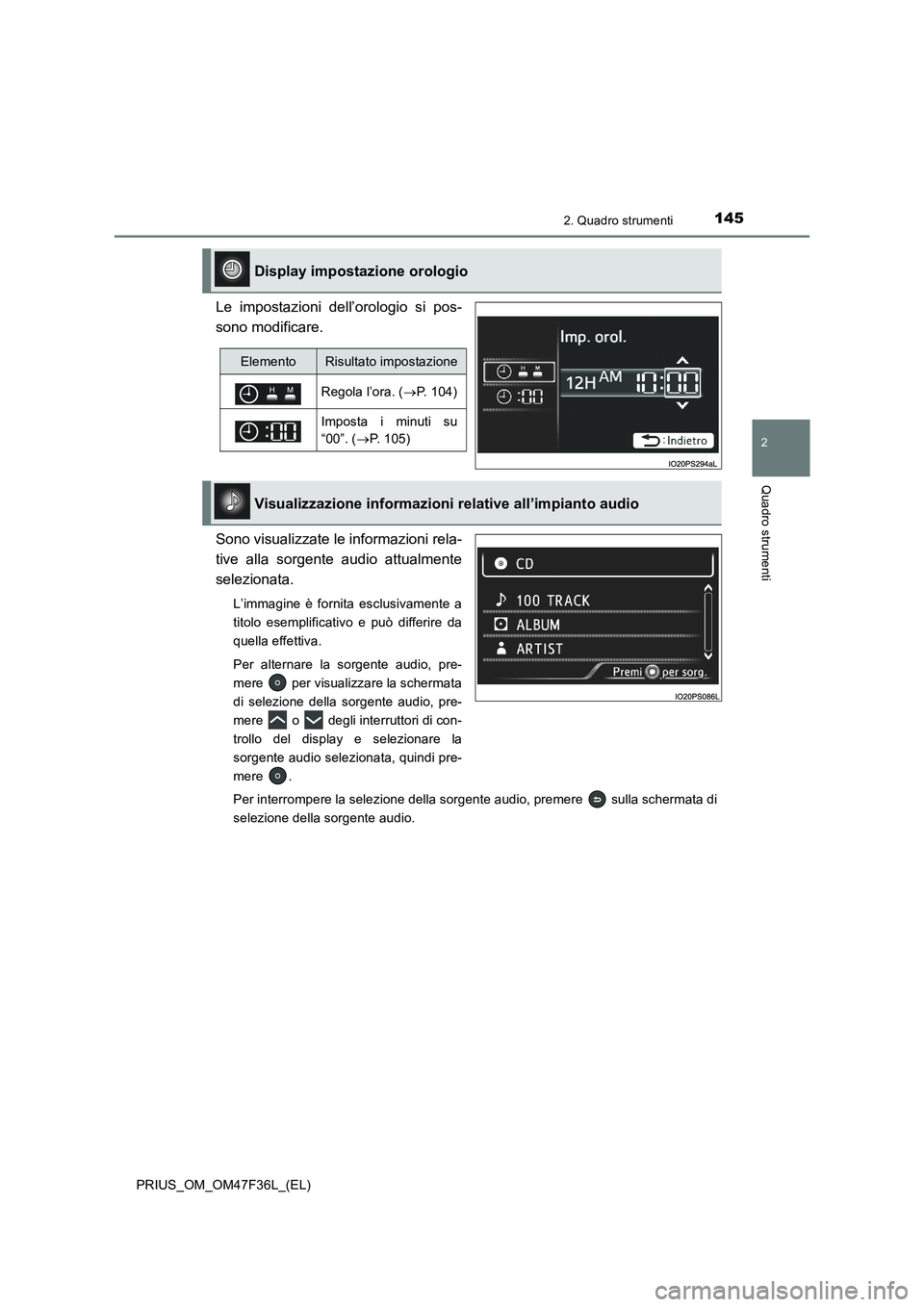 TOYOTA PRIUS 2023  Manuale duso (in Italian) 1452. Quadro strumenti
2
Quadro strumenti
PRIUS_OM_OM47F36L_(EL)
Le impostazioni dell’orologio si pos-
sono modificare.
Sono visualizzate le informazioni rela-
tive alla sorgente audio attualmente
s