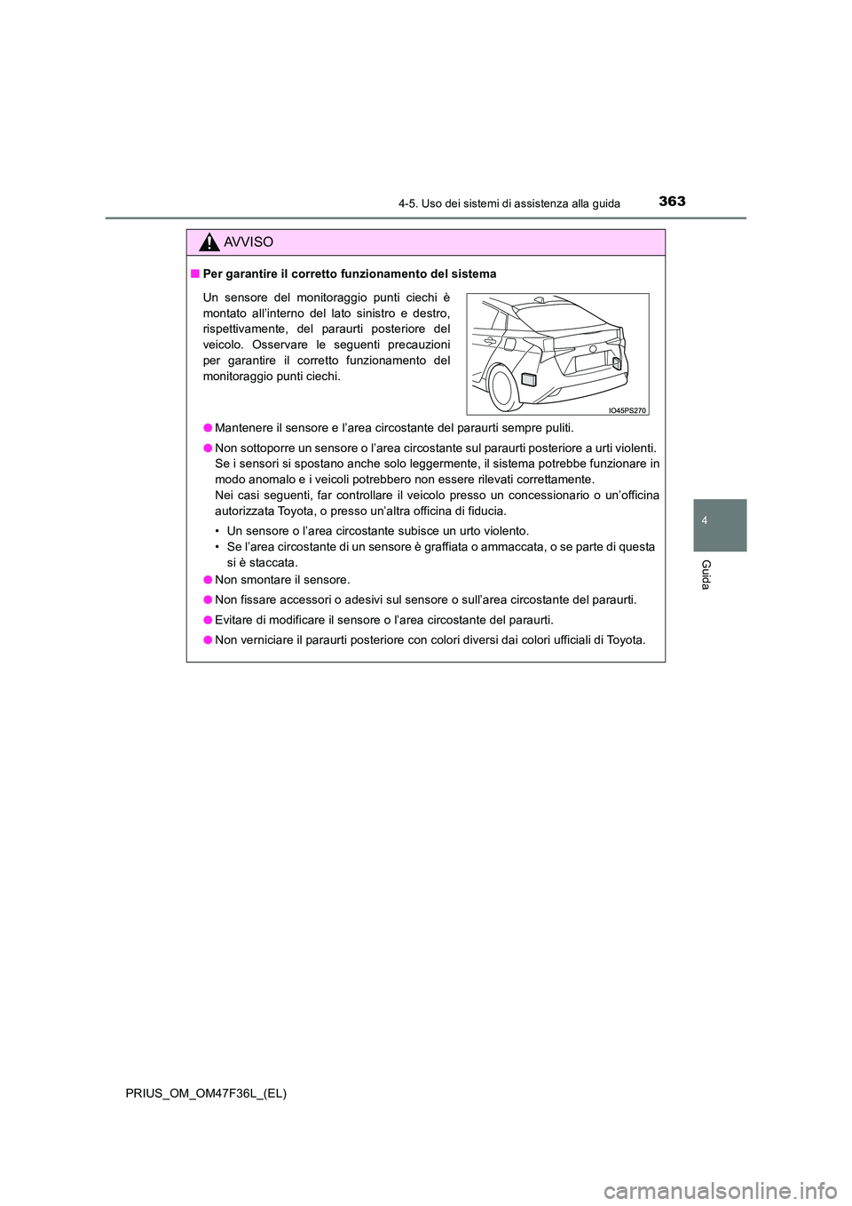 TOYOTA PRIUS 2023 Manuale duso (in Italian) 3634-5. Uso dei sistemi di assistenza alla guida
4
Guida
PRIUS_OM_OM47F36L_(EL)
AVVISO
■Per garantire il corretto funzionamento del sistema
● Mantenere il sensore e l’area circostante del parau TOYOTA PRIUS 2023 Manuale duso (in Italian) 3634-5. Uso dei sistemi di assistenza alla guida
4
Guida
PRIUS_OM_OM47F36L_(EL)
AVVISO
■Per garantire il corretto funzionamento del sistema
● Mantenere il sensore e l’area circostante del parau